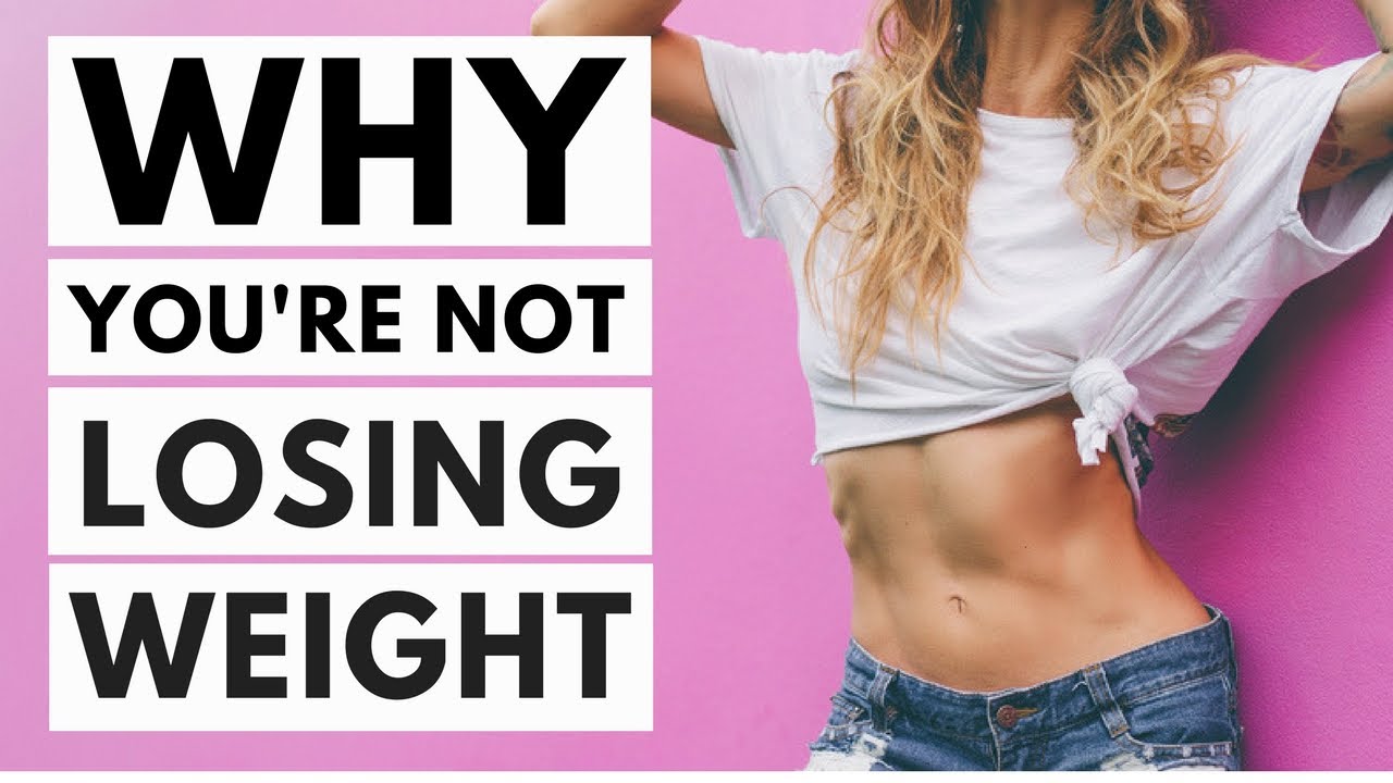 8 Reasons Why You're Not Losing Weight 