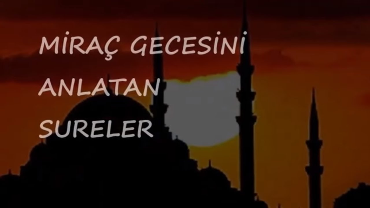 MİRAÇ GECESİNİ ANLATAN SURELER 