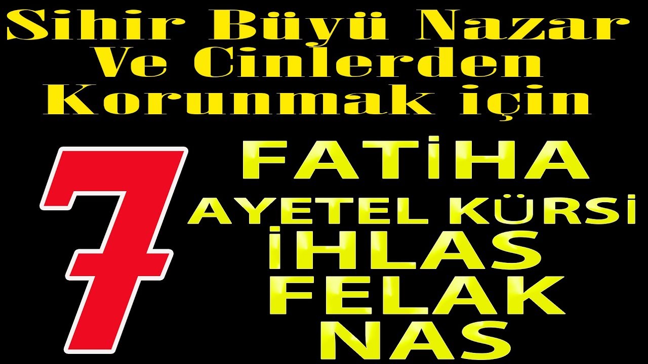 7x Fatiha 7x Ayetel Kürsi 7x İhlas 7x Felak,Nas Sihir Büyü Nazar Ve Cinlerden Korunmak için 