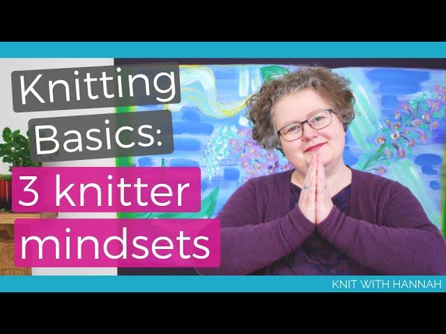 Knitting Basics: 3 knitter mindsets 1
