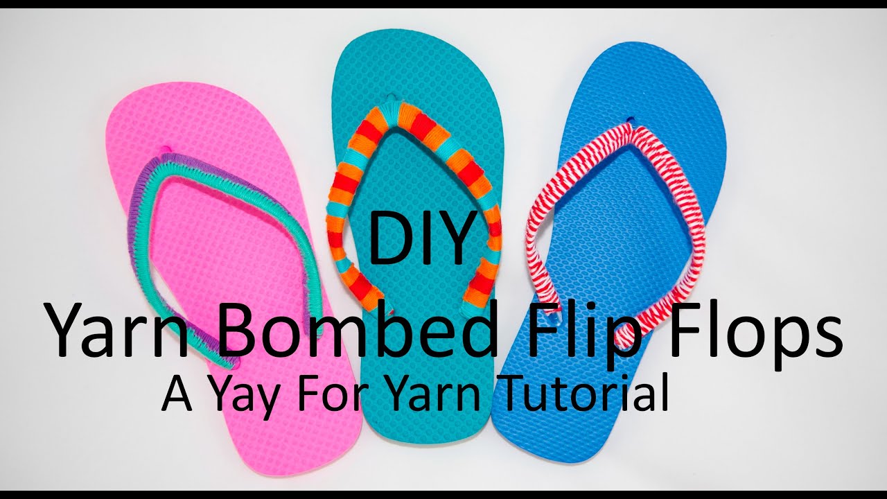 DIY Yarn Bombed Flip Flops - 3 Different Styles / Yay For Yarn 