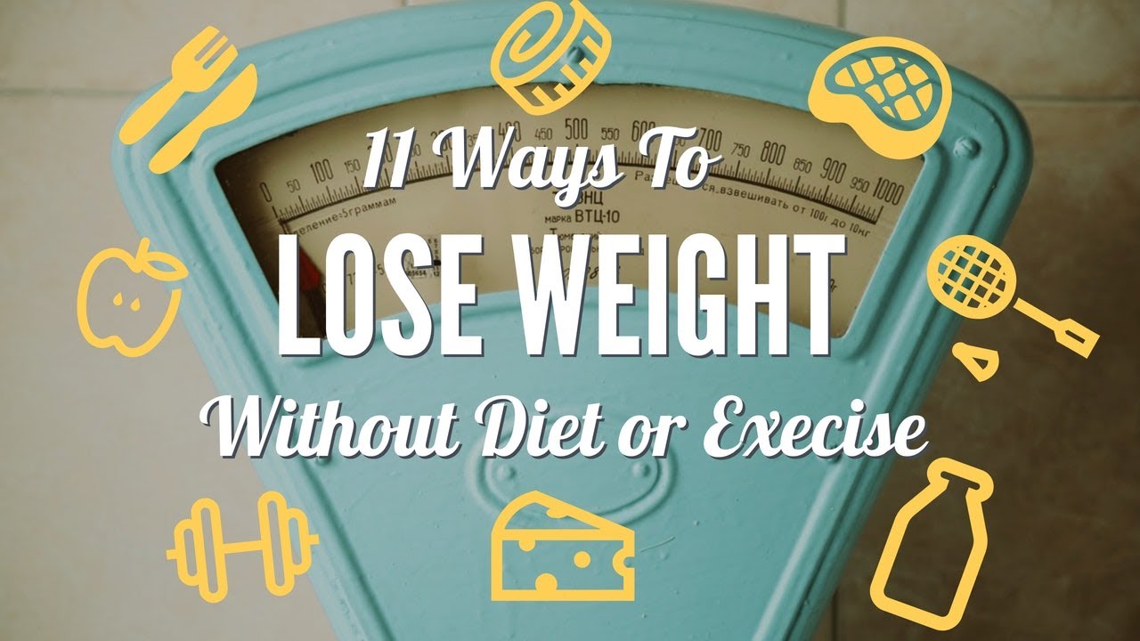 11 Ways To Lose Weight Without Diet or Exercise 