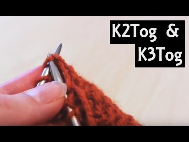 How to Knit 2 or 3 Stitches Together | K2Tog & K3Tog Decreases | Beginner Knitting Lesson 