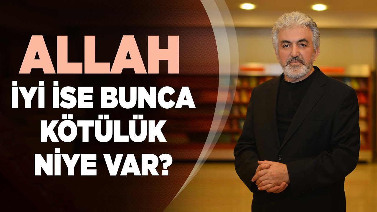 Soru: Allah iyi ise bunca kötülük niye var? - Ömer SEVİNÇGÜL 