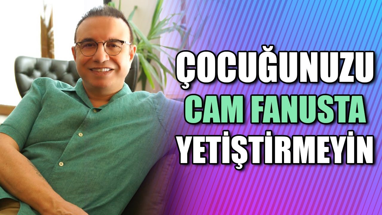 ÇOCUĞUNUZU CAM FANUSTA YETİŞTİRMEYİN! | Kişisel Gelişim Uzmanı Turhan Güldaş 