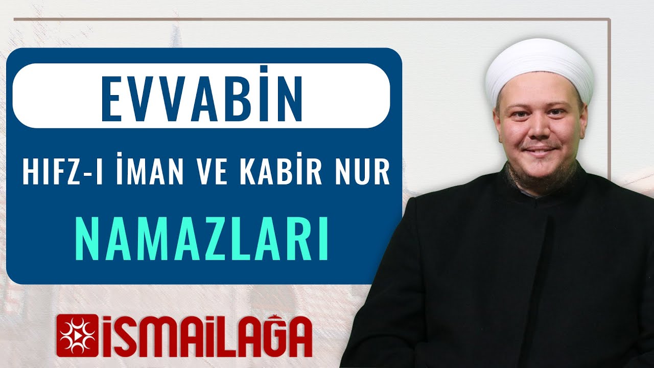 Fezâil-i Âmâl Dersleri 16 –Evvâbîn, Hıfz-ı Îmân ve Kabir Nûr Namazları 