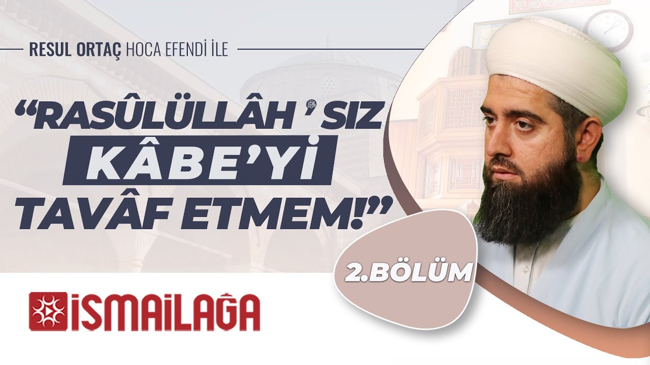 Rasûlullâhsız Kâbe'yi Tavâf Etmem - Resul Ortaç Hoca Efendi 