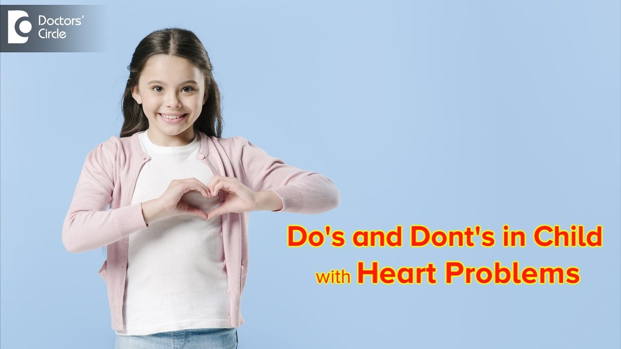 Do’s and Dont’s in Children with Heart Issues | Pediatric Cardiology-Dr. Harish. C | Doctors' Circle 