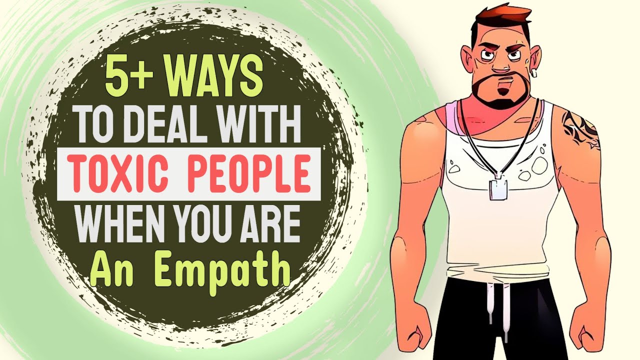 5+ Ways To Deal With 'TOXIC PEOPLE' When You Are An Empath 