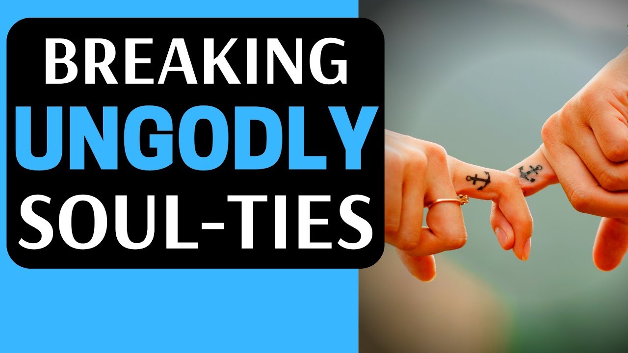BREAKING UNGODLY SOUL-TIES AND VERBAL AGREEMENTS AND VOWS 