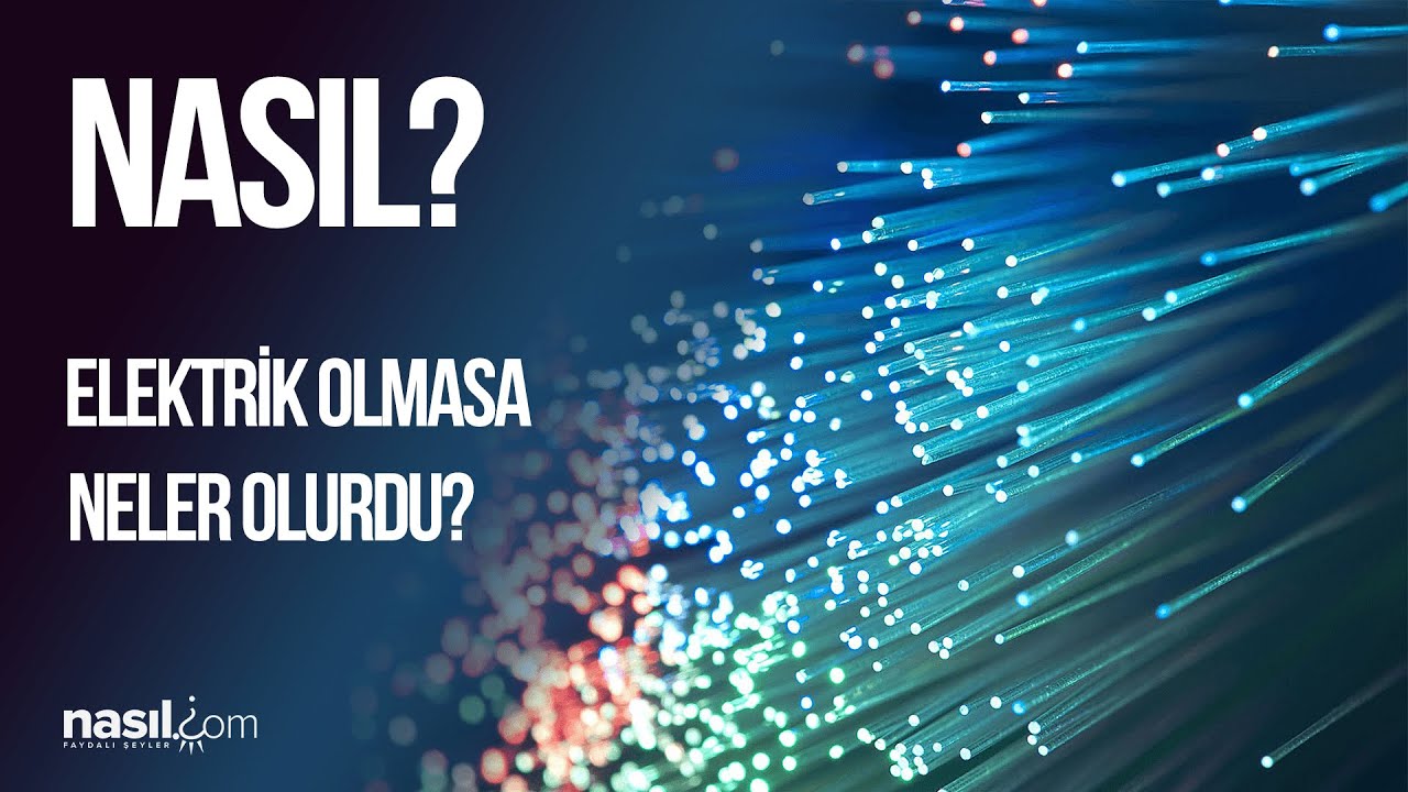 Elektrik Olmasaydı Neler Olurdu? 