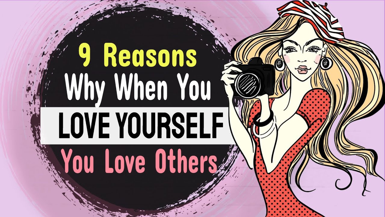 9 Reasons Why When You Love Yourself, You Love Others 