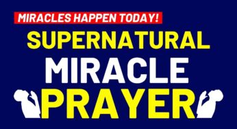 MIRACLES HAPPEN TODAY! – SUPERNATURAL MIRACLE PRAYER – PRAYERS THAT BRINGS MIRACLES