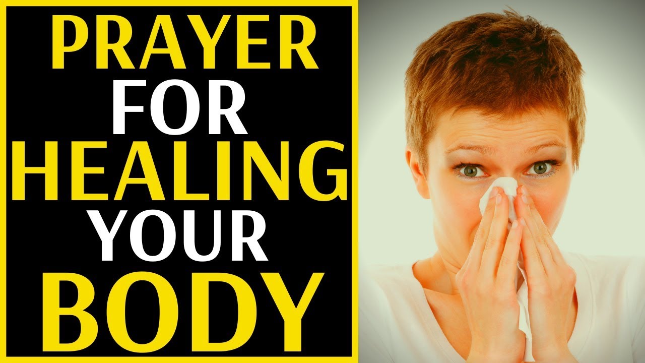 PRAYER FOR HEALING YOUR BODY - PRAYER FOR HEALING THE SICK 