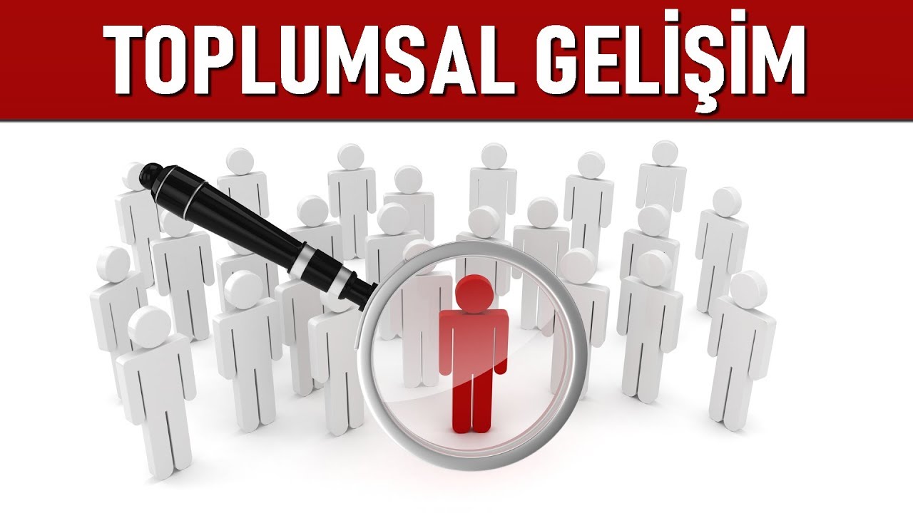 TÜRK TOPLUM SORUNLARI - TOPLUMSAL GELİŞİM 