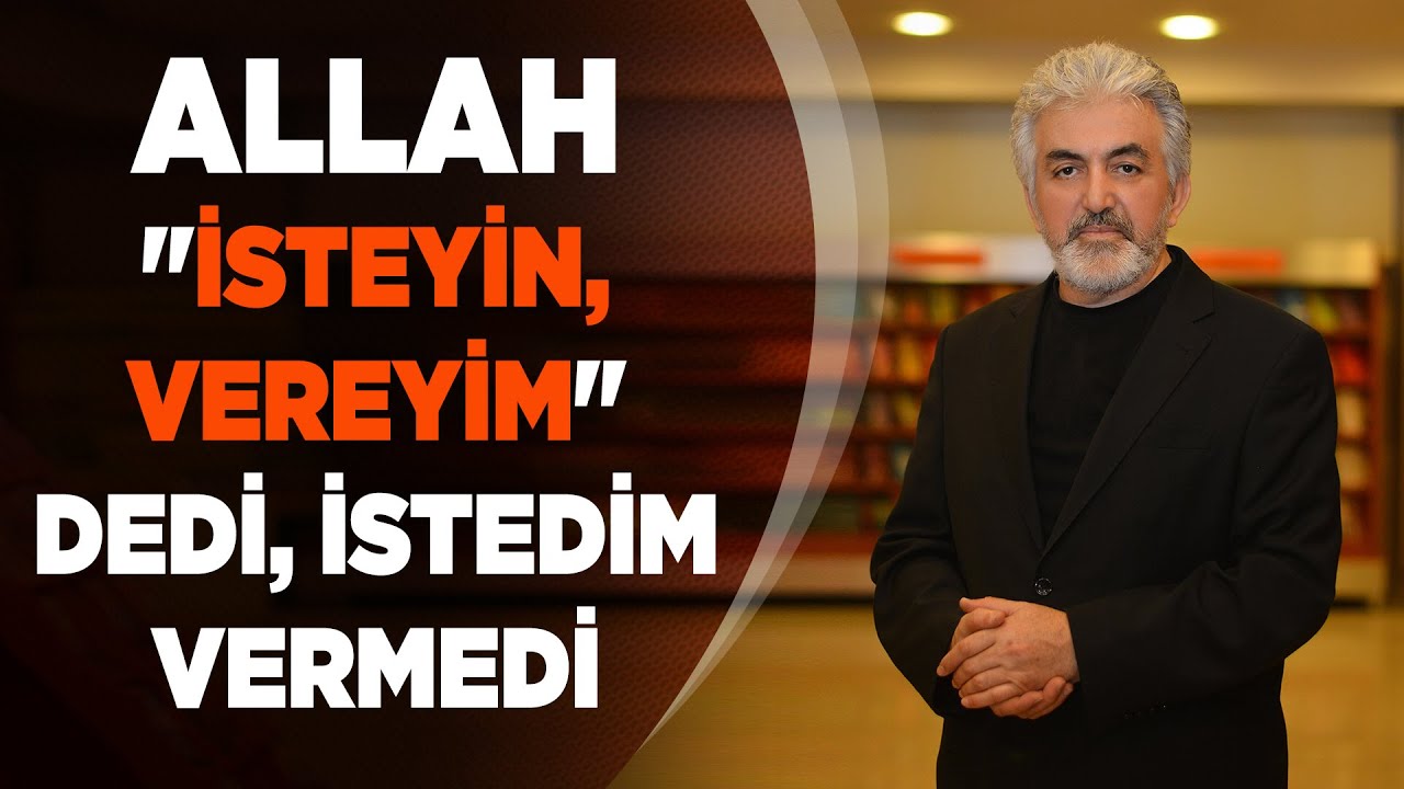 Allah "İsteyin, vereyim" dedi, istedim vermedi - Ömer SEVİNÇGÜL / Yazar 