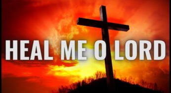 HEAL ME O LORD – Listen To This Prayer If You Need A Healing Miracle