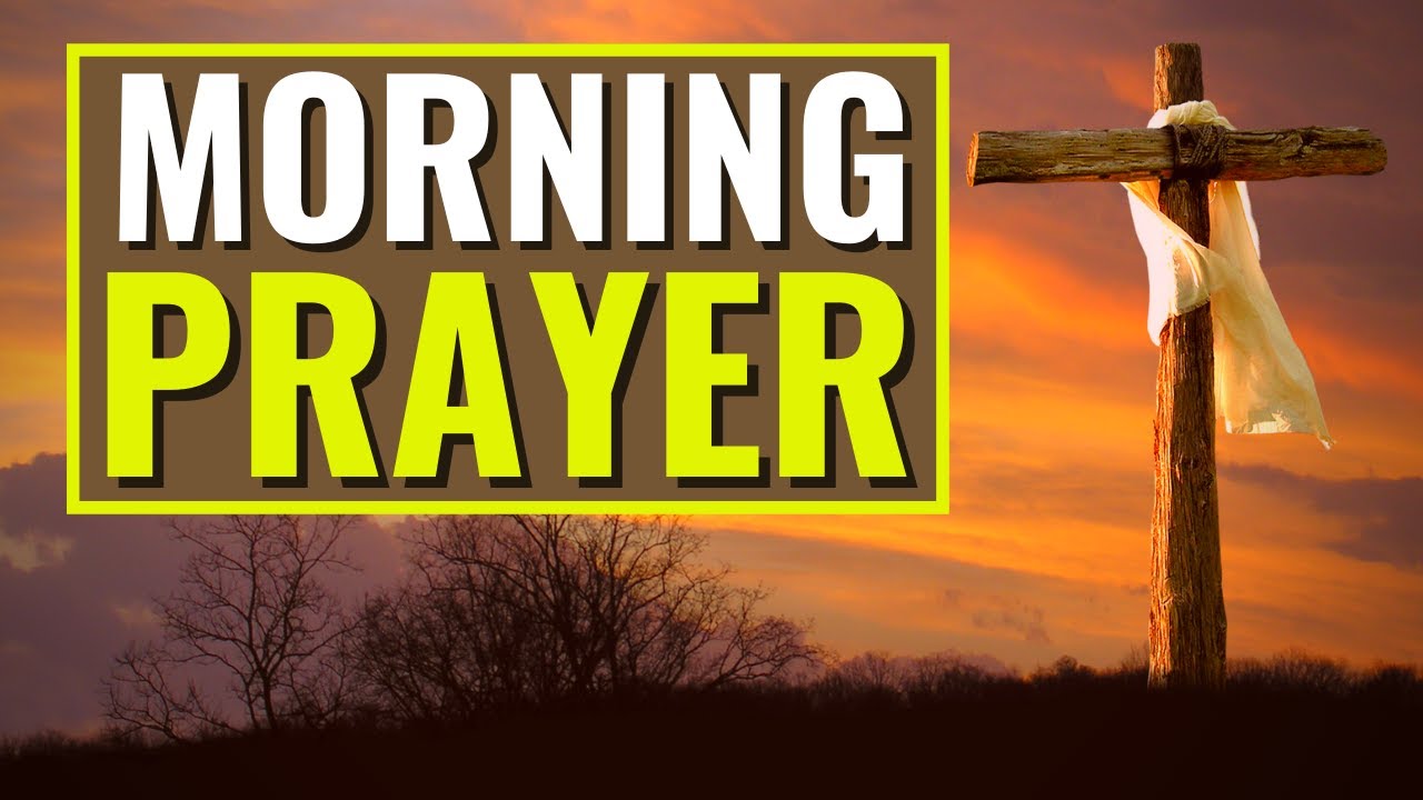 MORNING PRAYER - A Prayer To Start The Day With God's Blessings 