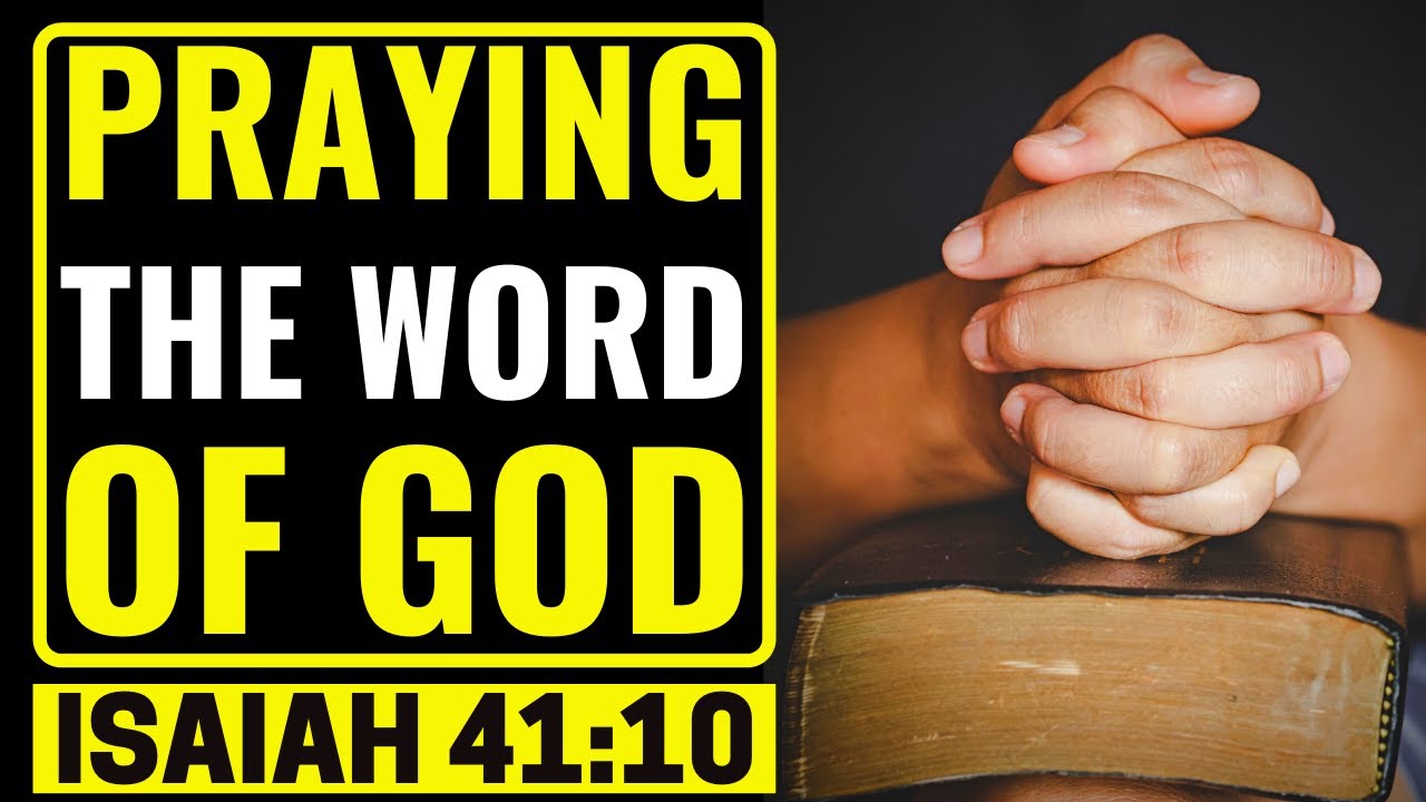 PRAYING THE WORD OF GOD - ISAIAH 41:10 - Prayer For Protection Deliverance And Open Doors 