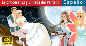 La princesa luz y El Hada del Pantano | Daylight and The Swamp Fairy | Cuentos De Hadas Españoles
