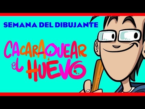 CACARAQUEAR EL HUEVO /// SEMANA DEL DIBUJANTE 