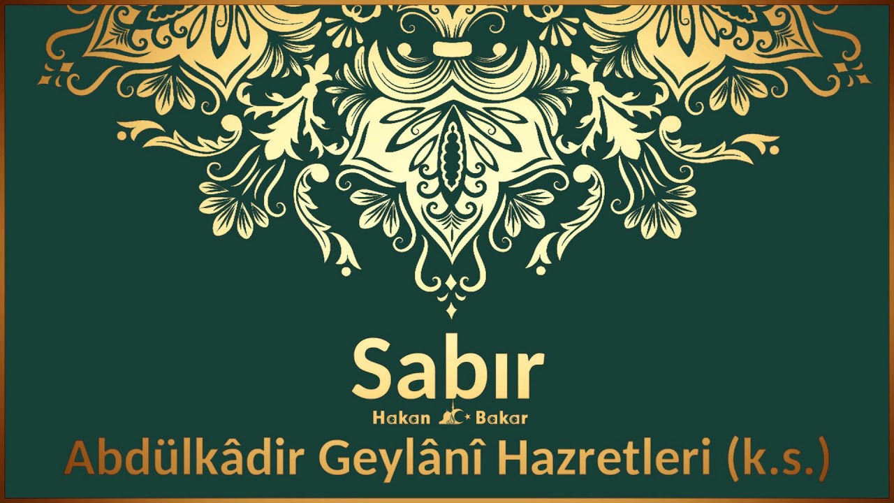 Sabır – Abdülkâdir Geylânî Hazretleri k s 