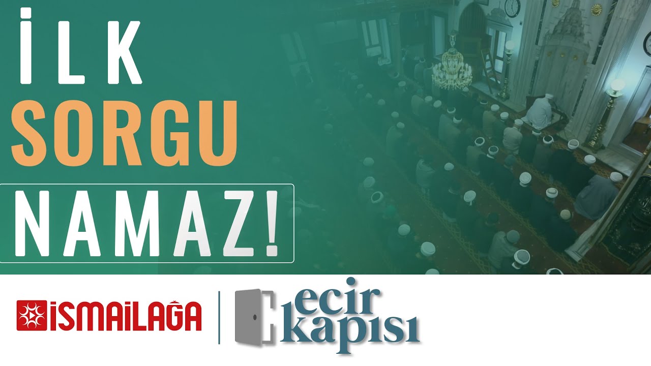 Ecir Kapısı 16: İlk Sorgu Namaz 