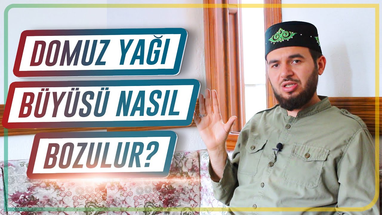 Domuz Yağı Büyüsü Nasıl Bozulur? -Mücahid Han 