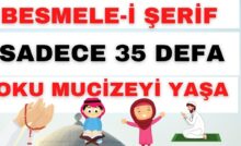 BESMELE-İ ŞERİF SADECE 35 DEFA OKU MUCİZEYİ YAŞA 