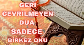 GERİ CEVRİLMEYEN DUA SADECE 1 KEZ OKUMANIZ YETERLİDİR