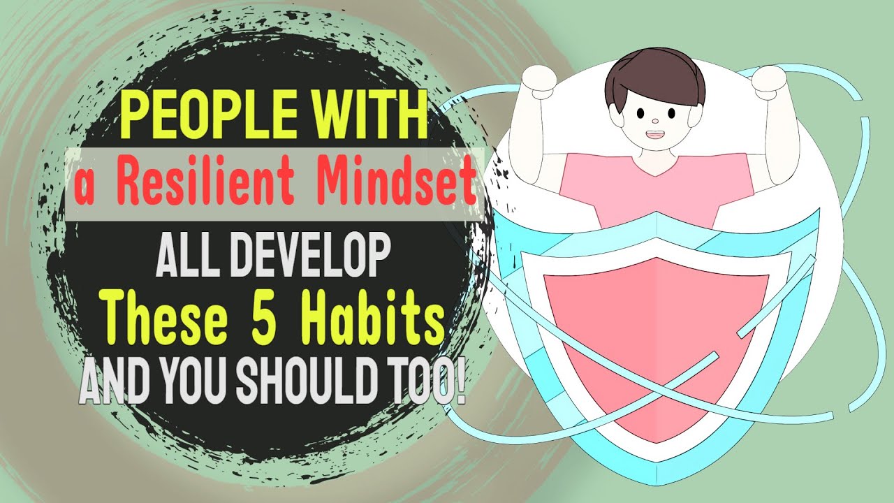 People With a Resilient Mindset All Develop These 5 Habits, and You Should Too! 