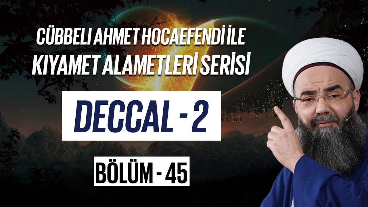 Cübbeli Ahmet Hocaefendi ile Kıyamet Alametleri 45. Ders (Deccal 2. Bölüm) 14 Aralık 2006 