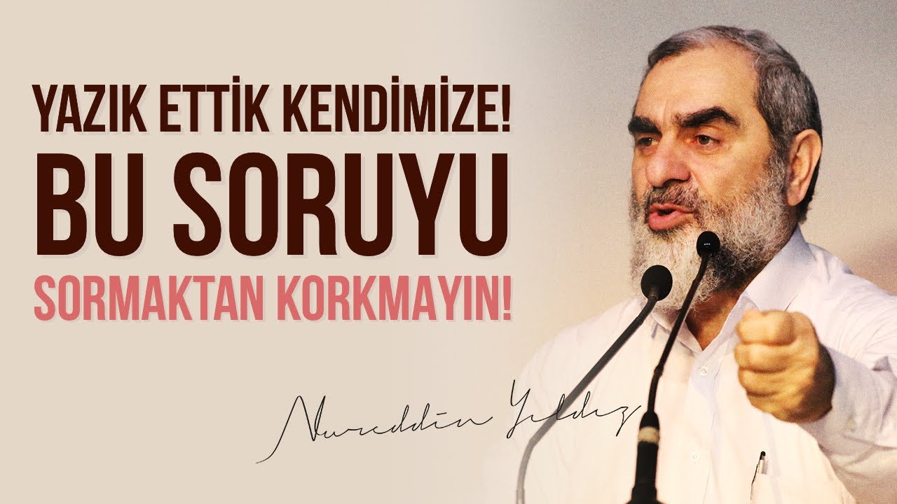 YAZIK ETTİK KENDİMİZE! BU SORUYU SORMAKTAN KORKMAYIN! | Nureddin Yıldız 