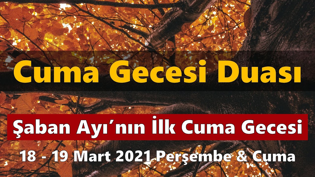 Cuma Gecesi Duası - Şaban Ayı’nın İlk Cuma Gecesi - 18 - 19 Mart 2021 Perşembe & Cuma 