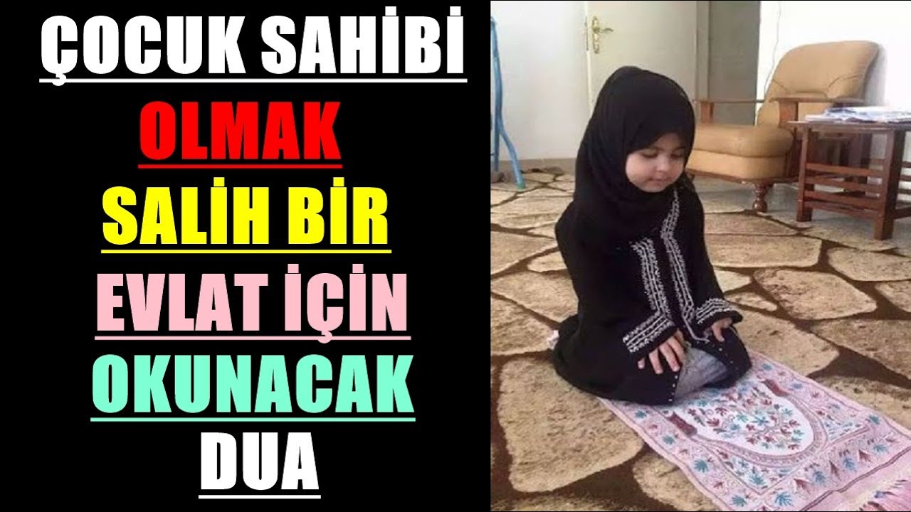 ÇOCUK SAHİBİ OLMAK SALİH BİR EVLAT İÇİN OKUNACAK DUA 