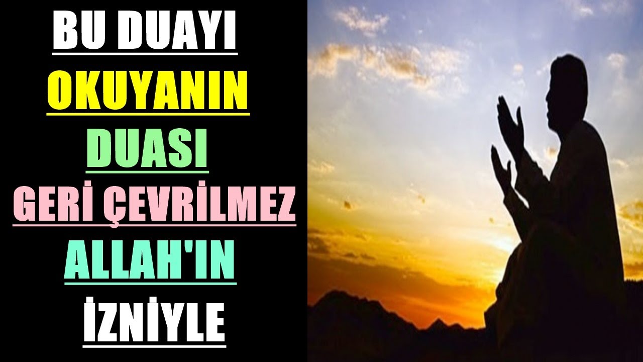 BU DUAYI OKUYANIN DUASI GERİ ÇEVRİLMEZ ALLAH'IN İZNİYLE 