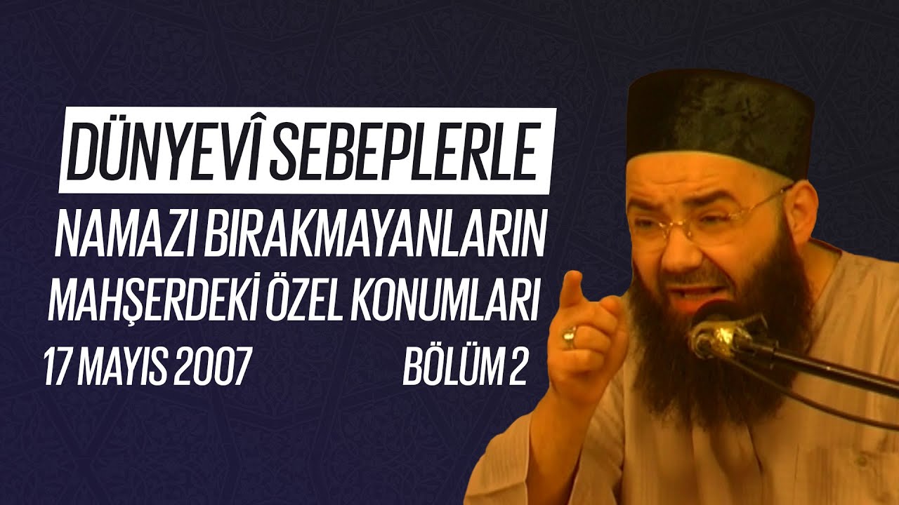 Dünyevî Sebeplerle Namazı Bırakmayanların Mahşerdeki Özel Konumları (Fetih Mescidi) 17 Mayıs 2007 