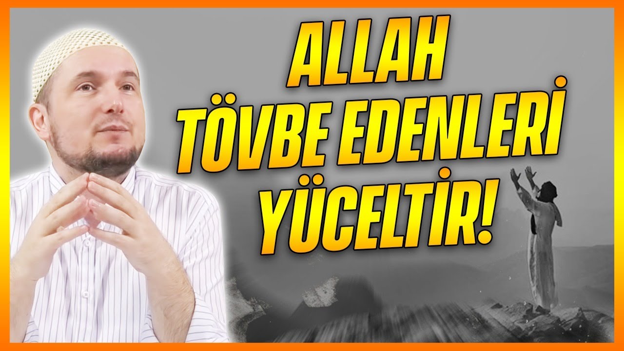 ALLAH TÖVBE EDENLERİ YÜCELTİR! / Kerem Önder 