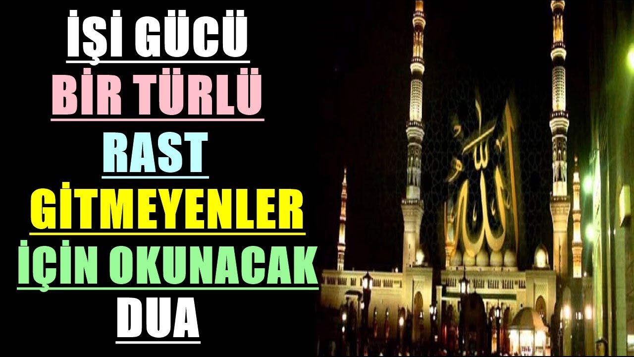 İŞİ GÜCÜ BİR TÜRLÜ RAST GİTMEYENLER İÇİN OKUNACAK DUA 