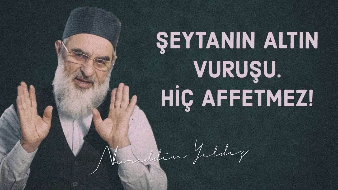 ŞEYTANIN ALTIN VURUŞU. HİÇ AFFETMEZ! | Nureddin Yıldız 