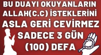 3 GÜN 100 DEFA BU DUAYI OKUYANLARIN ALLAH(C.C) DUASINI ASLA GERİ CEVİRMEZ