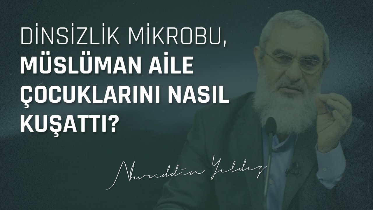 DİNSİZLİK MİKROBU, MÜSLÜMAN AİLE ÇOCUKLARINI NASIL KUŞATTI? | Nureddin Yıldız 