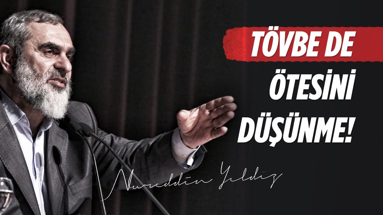 TÖVBE DE ÖTESİNİ DÜŞÜNME! | Nureddin Yıldız 