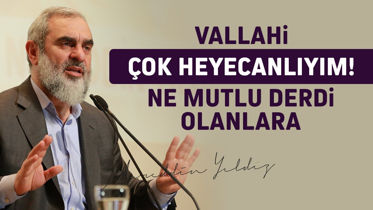 VALLAHİ ÇOK HEYECANLIYIM! NE MUTLU DERDİ OLANLARA | Nureddin Yıldız 