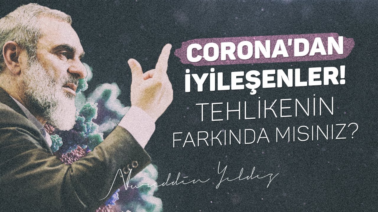 CORONA'DAN İYİLEŞENLER! TEHLİKENİN FARKINDA MISINIZ? | Nureddin Yıldız 