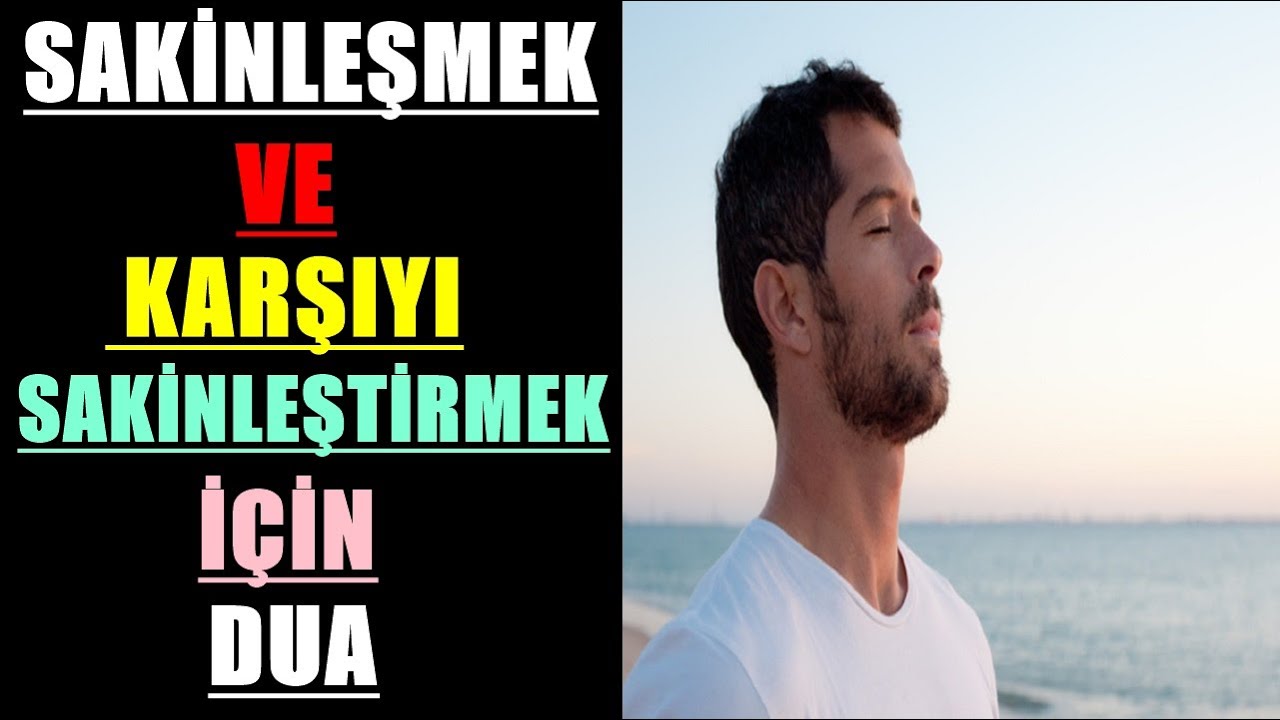 SAKİNLEŞMEK VE KARŞIYI SAKİNLEŞTİRMEK İÇİN DUA 