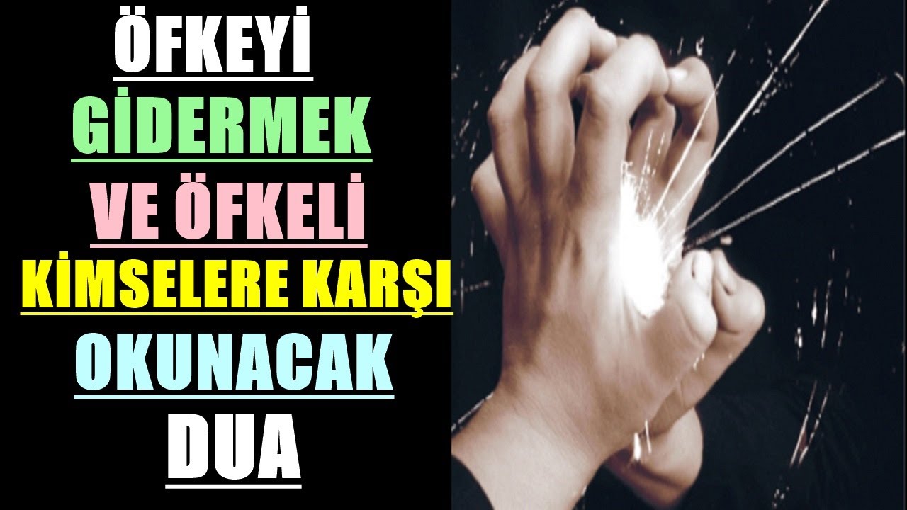 ÖFKEYİ GİDERMEK VE ÖFKELİ KİMSELERE KARŞI OKUNACAK DUA 