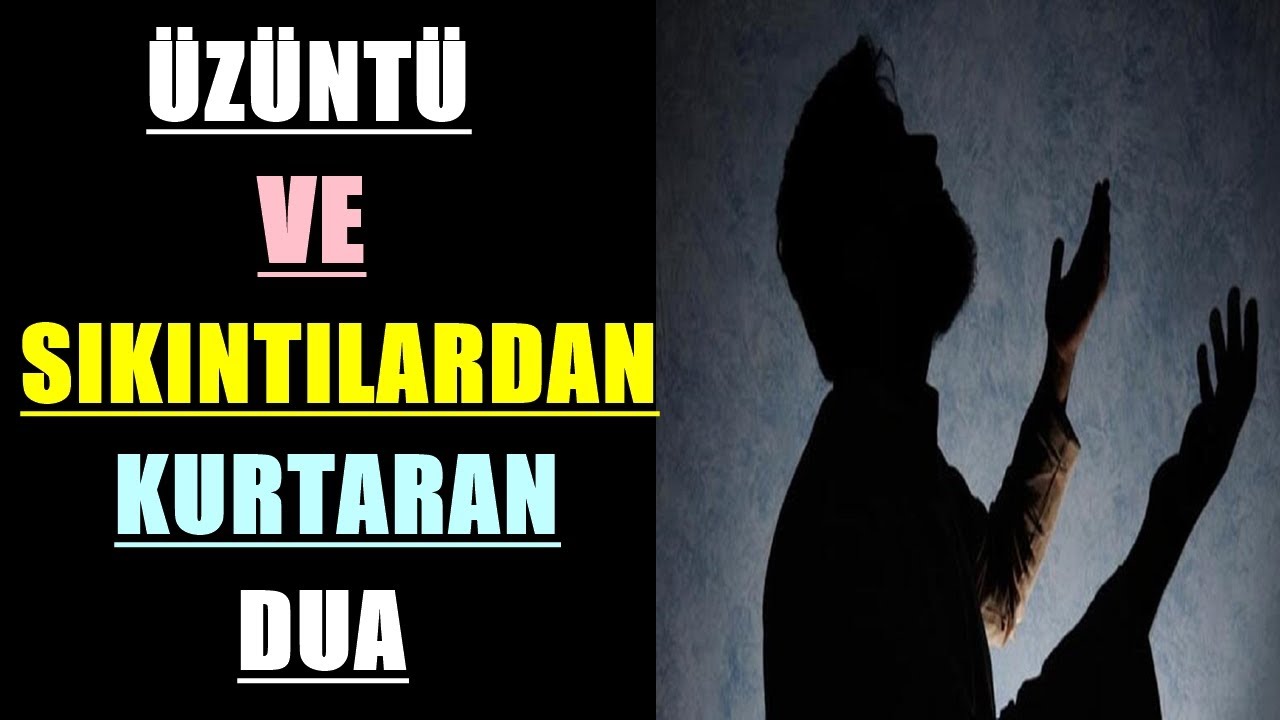 ÜZÜNTÜ VE SIKINTILARDAN KURTARAN DUA 