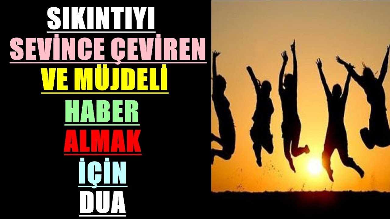 SIKINTIYI SEVİNCE ÇEVİREN VE MÜJDELİ HABER ALMAK İÇİN DUA 