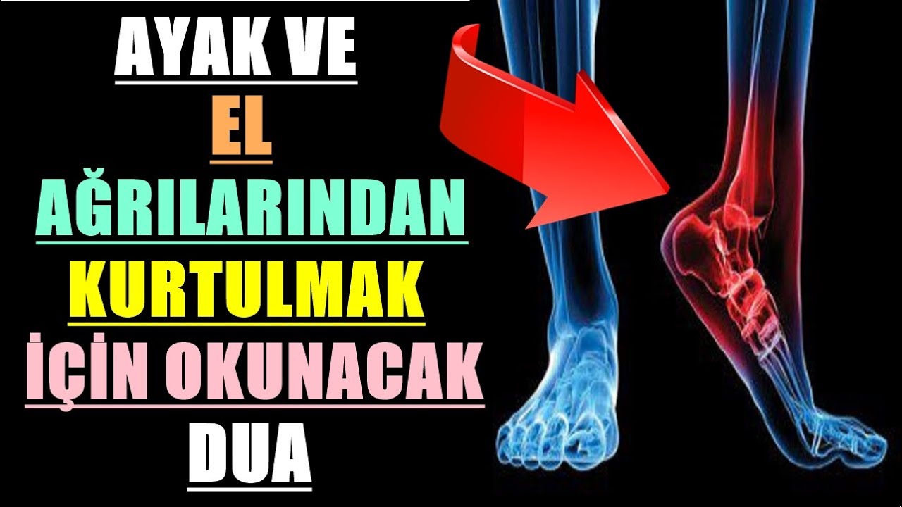 AYAK VE EL AĞRILARINDAN KURTULMAK İÇİN OKUNACAK DUA 